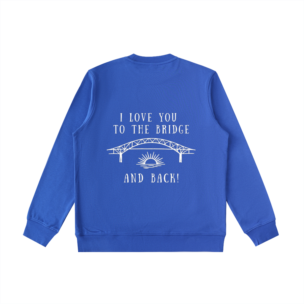 I Love You to the Bridge and Back Heavyweight Crewneck