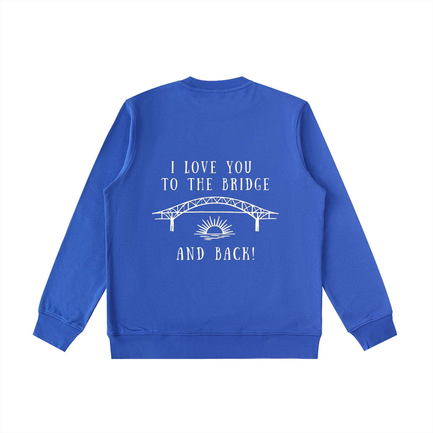 I Love You to the Bridge and Back Heavyweight Crewneck