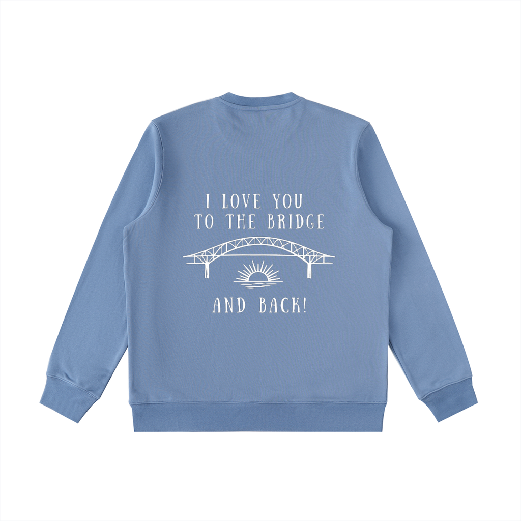 I Love You to the Bridge and Back Heavyweight Crewneck