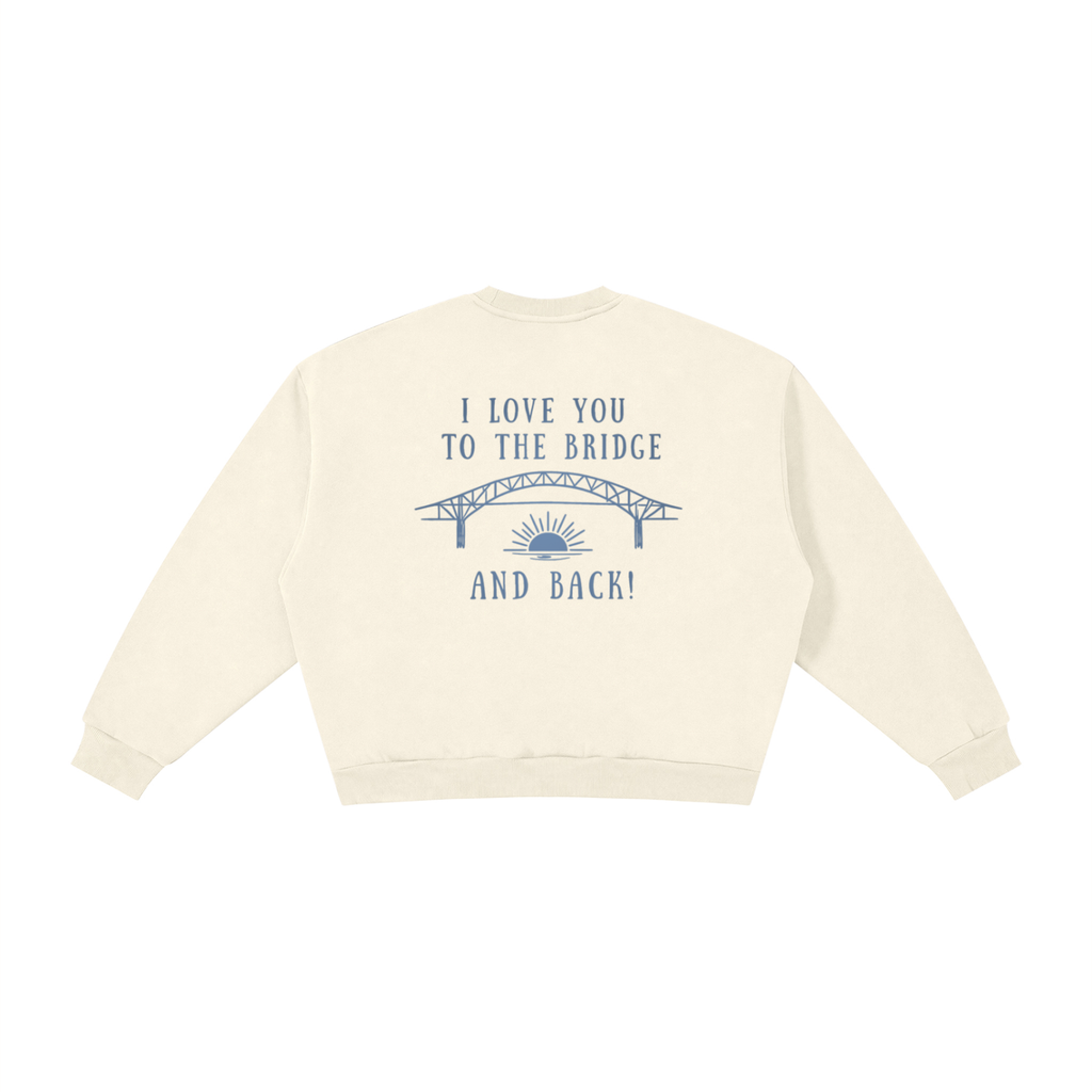 I Love You to the Bridge and Back Fleece Crewneck Sweatshirt