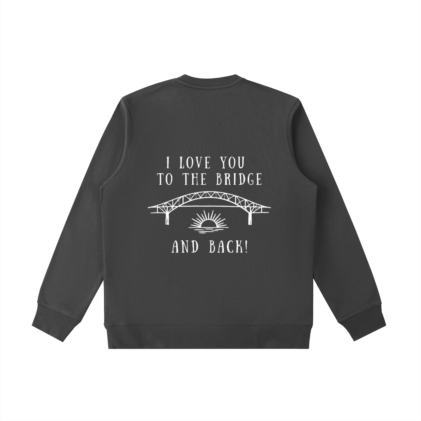 I Love You to the Bridge and Back Heavyweight Crewneck