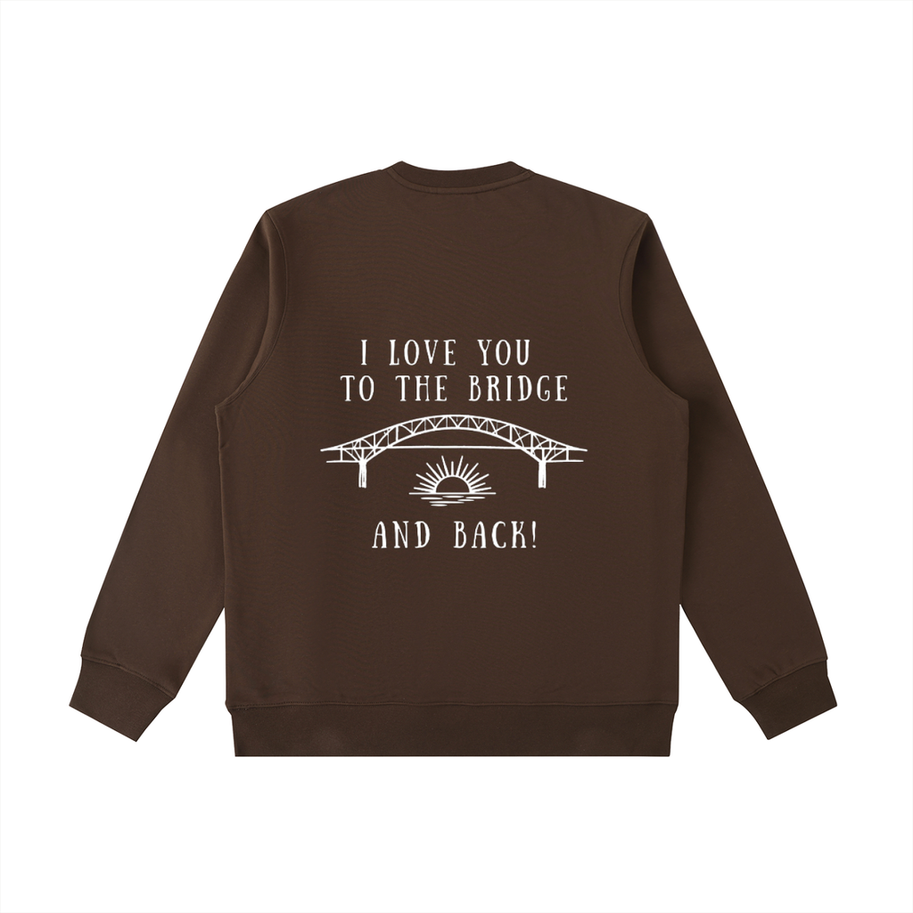 I Love You to the Bridge and Back Heavyweight Crewneck