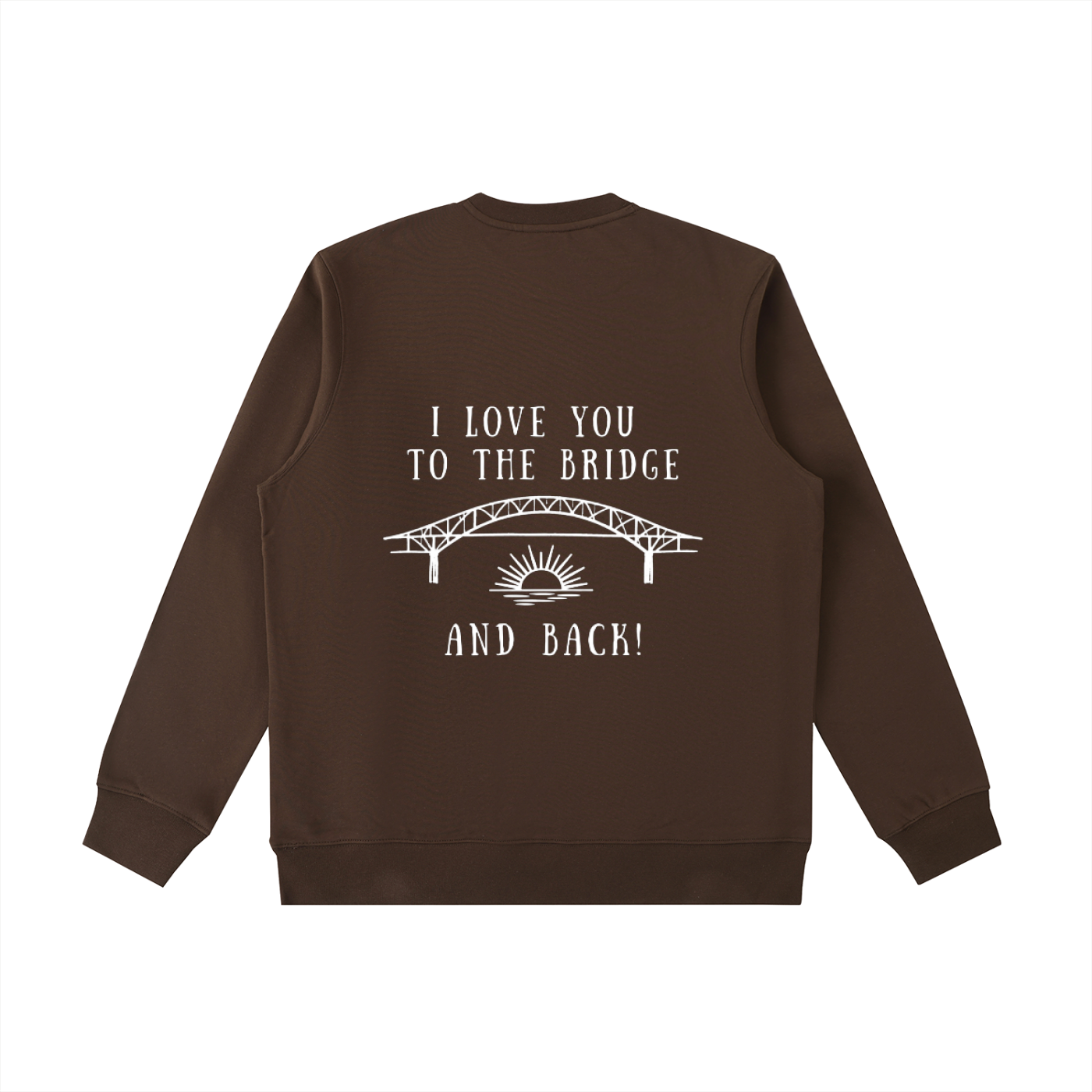 I Love You to the Bridge and Back Heavyweight Crewneck