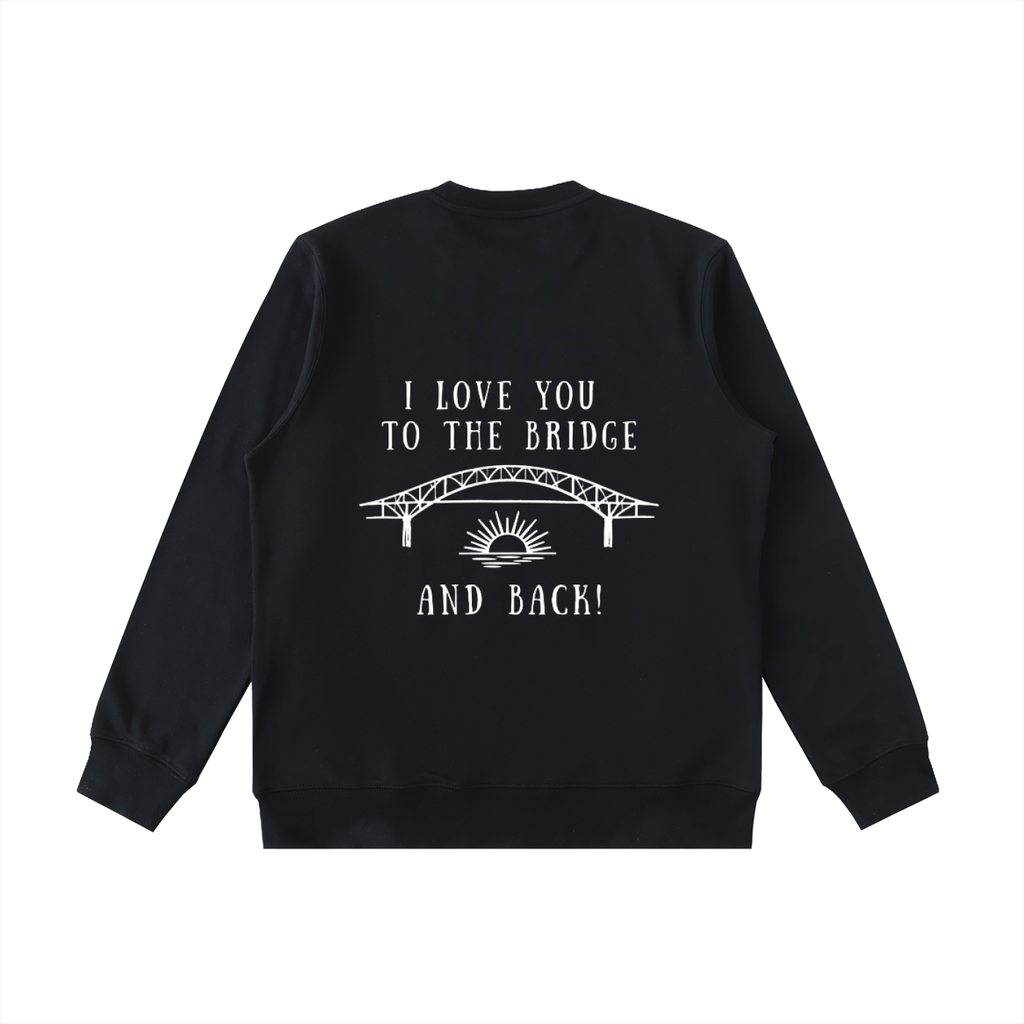 I Love You to the Bridge and Back Heavyweight Crewneck