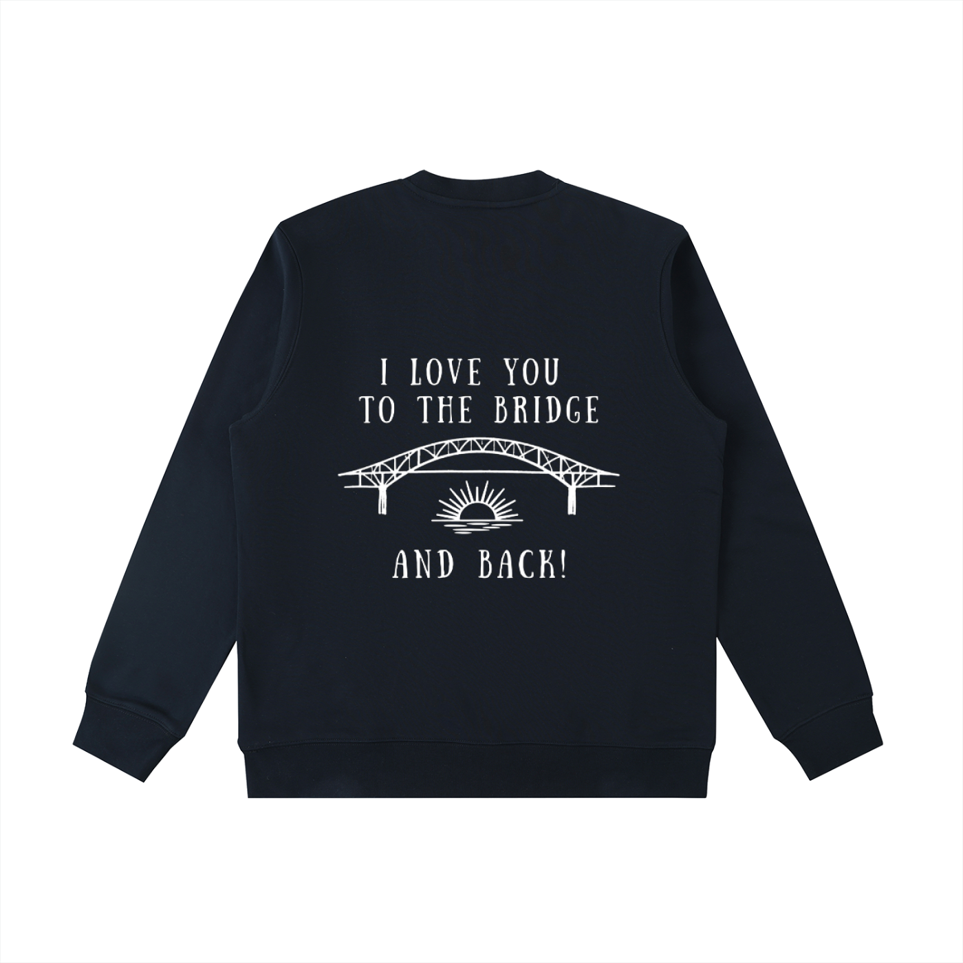 I Love You to the Bridge and Back Heavyweight Crewneck
