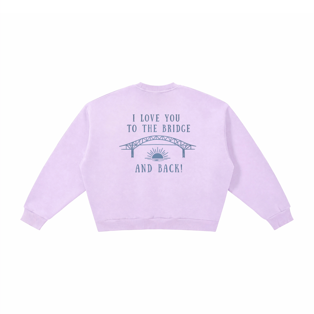 I Love You to the Bridge and Back Fleece Crewneck Sweatshirt