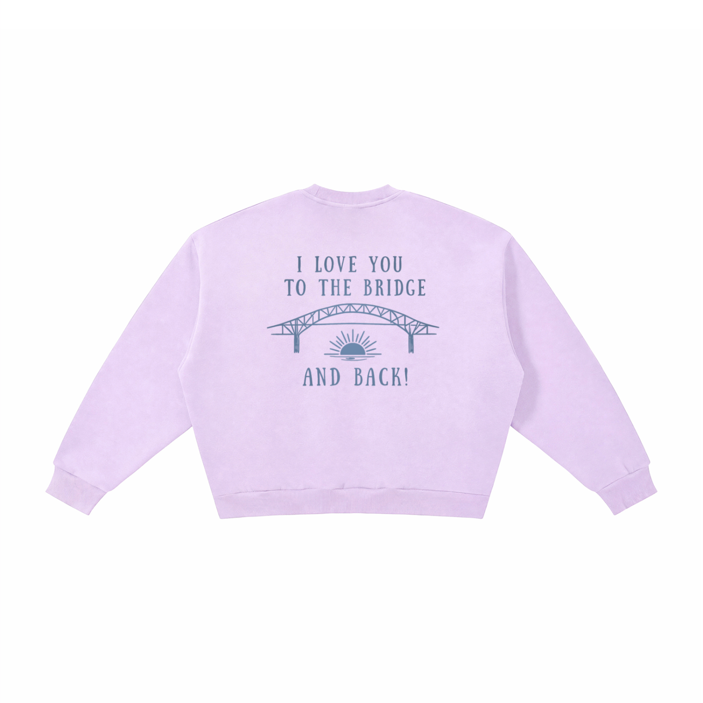 I Love You to the Bridge and Back Fleece Crewneck Sweatshirt